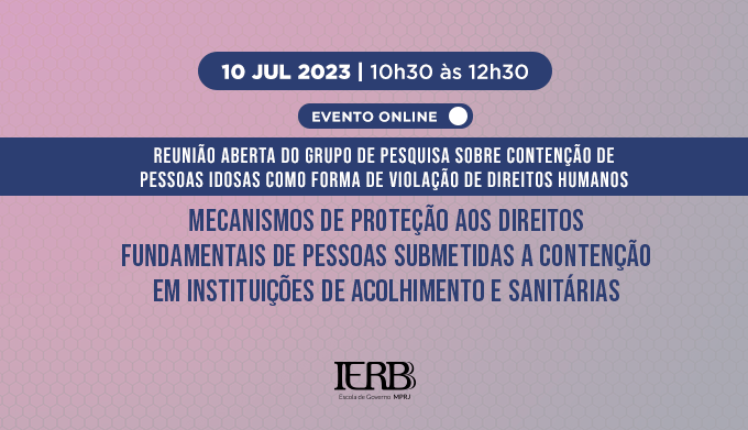 Reunião aberta do Grupo de Pesquisa sobre Contenção de Pessoas Idosas Como Forma de Violação de Direitos Humanos - Tema do dia: Mecanismos de Proteção aos Direitos Fundamentais de Pessoas Submetidas a Contenção em Instituições de Acolhimento e Sanitárias