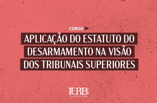 IERBB oferece curso sobre atualizações do Estatuto do Desarmamento